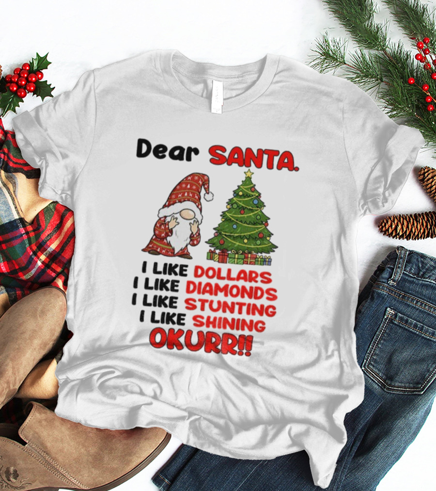 Dear Santa Gnome Xmas I Like Dollars Diamonds Stunting Shining Okurrr Merry Christmas T-Shirt