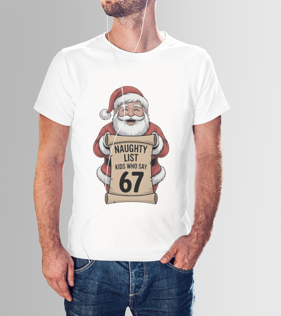 Santa Claus Naughty List Kids Who Say 67 Christmas T-Shirt