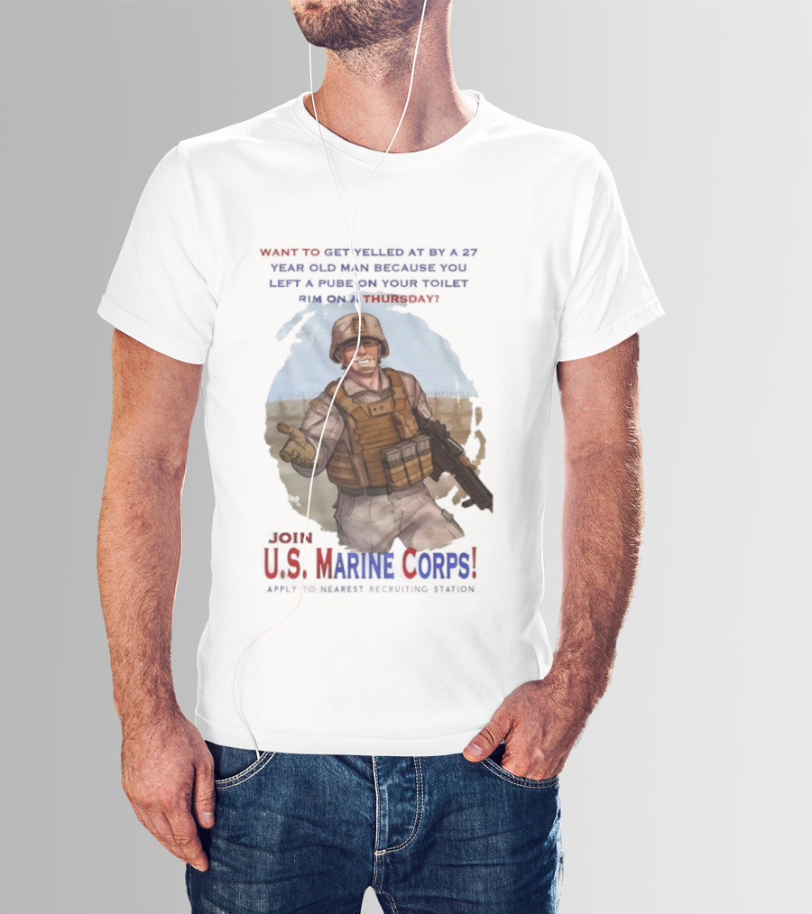 U.S. Marine Corps Soldier Yelled At By 27 Year Old Man Pube Toilet Thursday T-Shirt