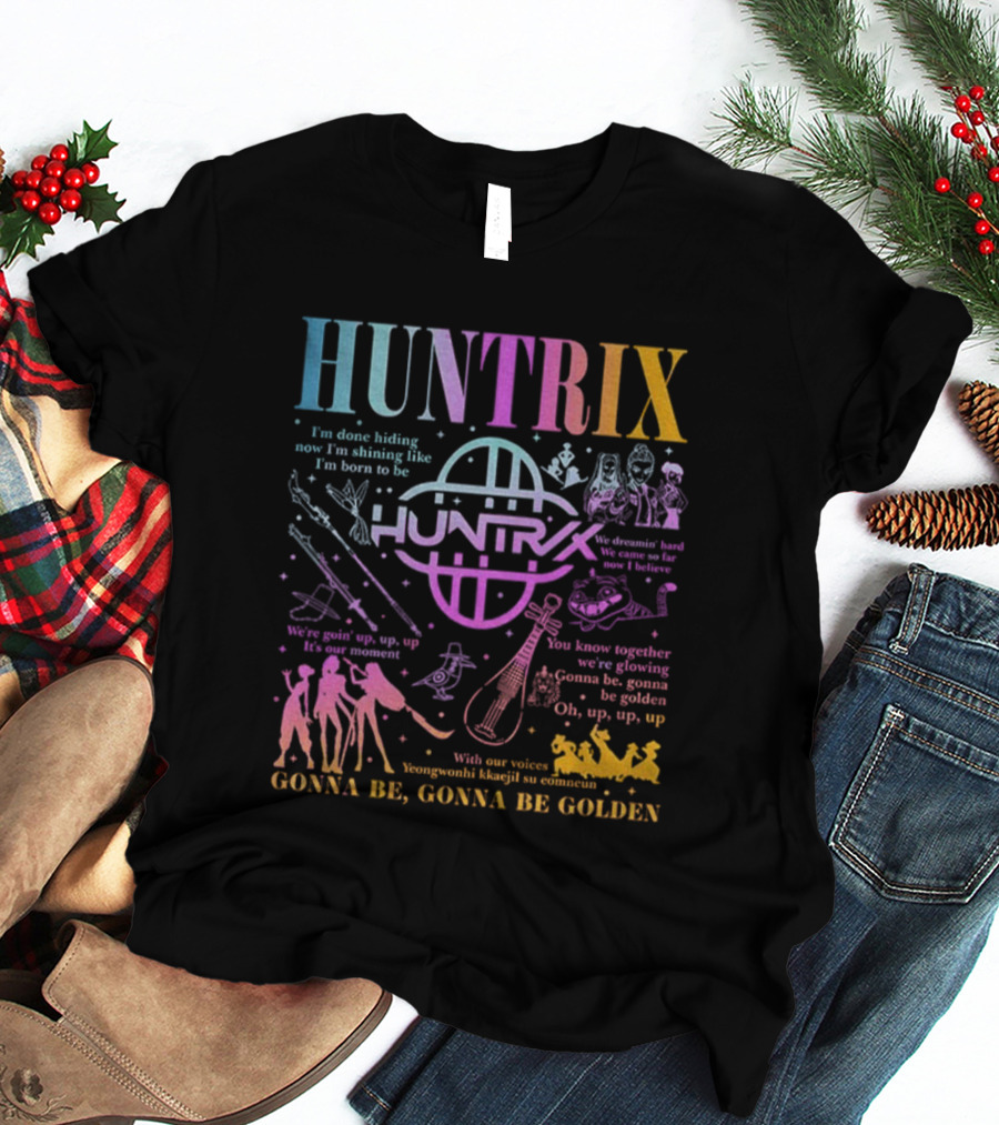 Huntrix Kpop Demon Hunters I'm Done Hiding Now I'm Shining Born To Be Gonna Be Golden T-Shirt