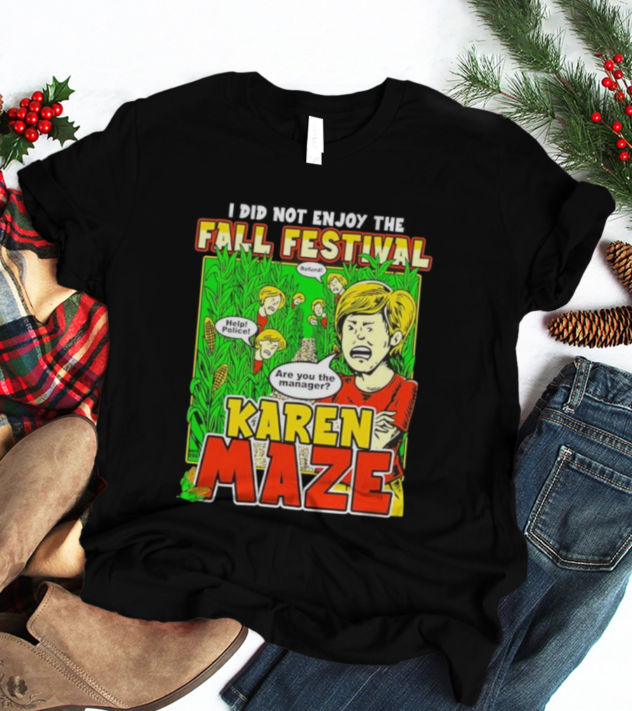 I Did Not Enjoy The Fall Festival Refund Help Police Are You The Manager Karen Maze T-Shirt