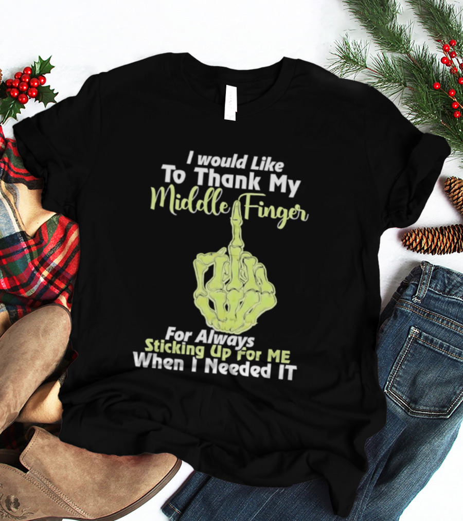 I Would Like To Thank My Middle Finger For Always Sticking Up For Me When I Needed It T-Shirt