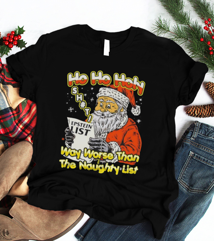 Santa Claus Ho Ho Holy Epstein List Way Worse Than The Naughty List T-Shirt