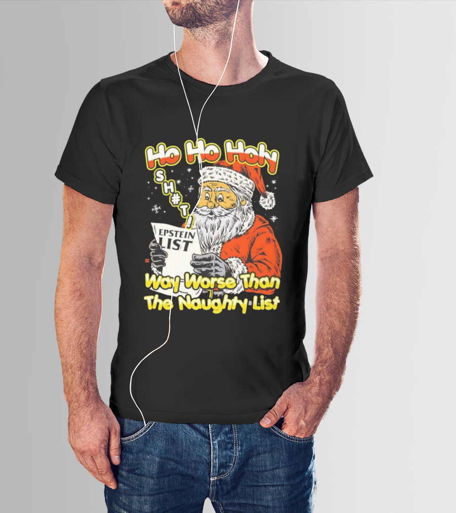 Santa Claus Ho Ho Holy Epstein List Way Worse Than The Naughty List T-Shirt