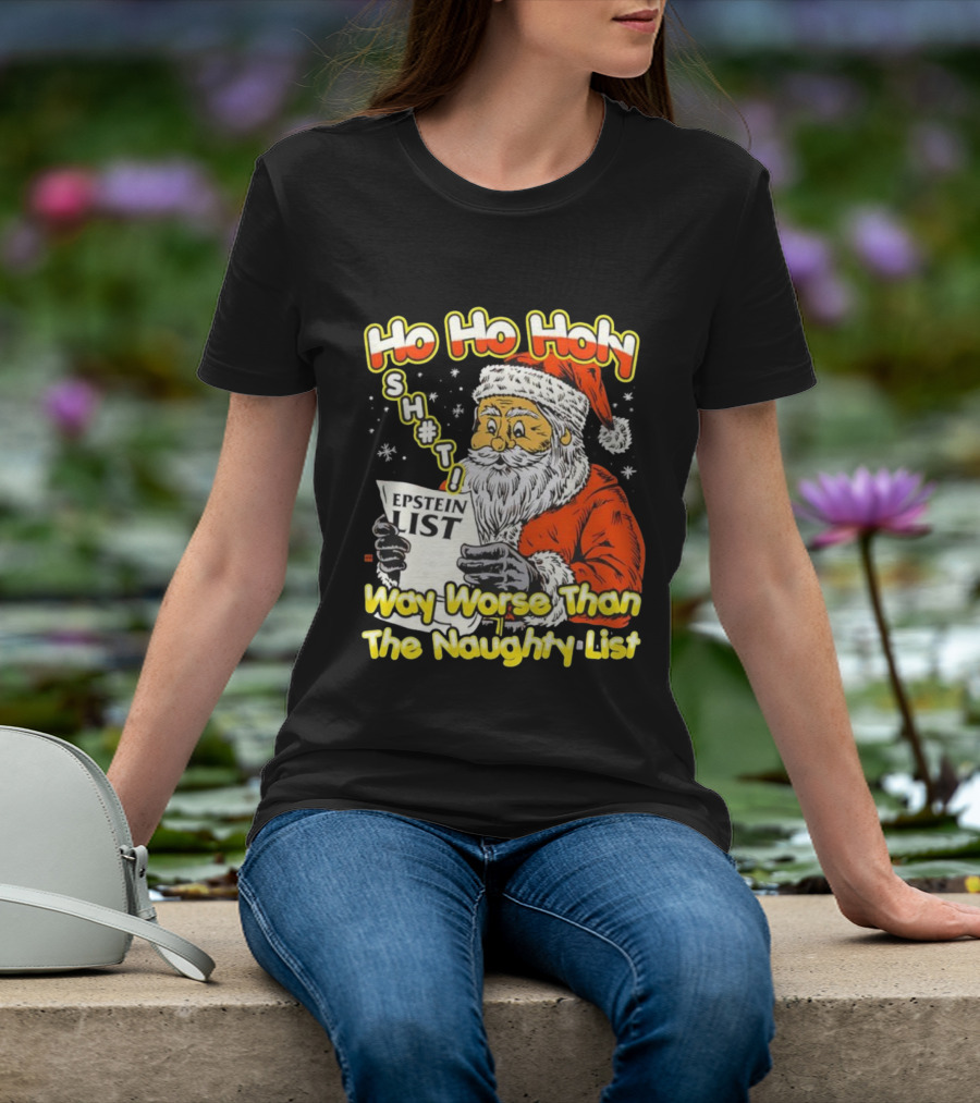 Santa Claus Ho Ho Holy Epstein List Way Worse Than The Naughty List T-Shirt