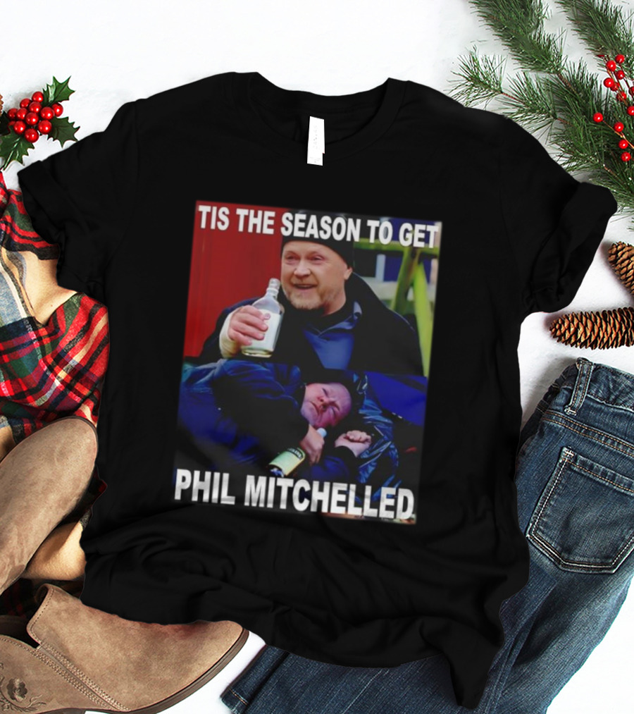 Tis The Season To Get Phil Mitchelled Humor Festive Phil Mitchelled T-Shirt