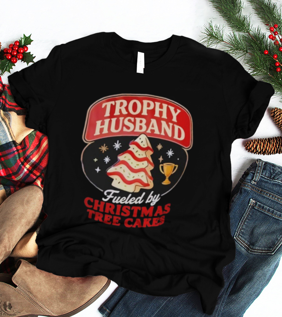 Trophy Husband Fueled By Christmas Tree Cakes Festive Slogan Holiday Fun T-Shirt