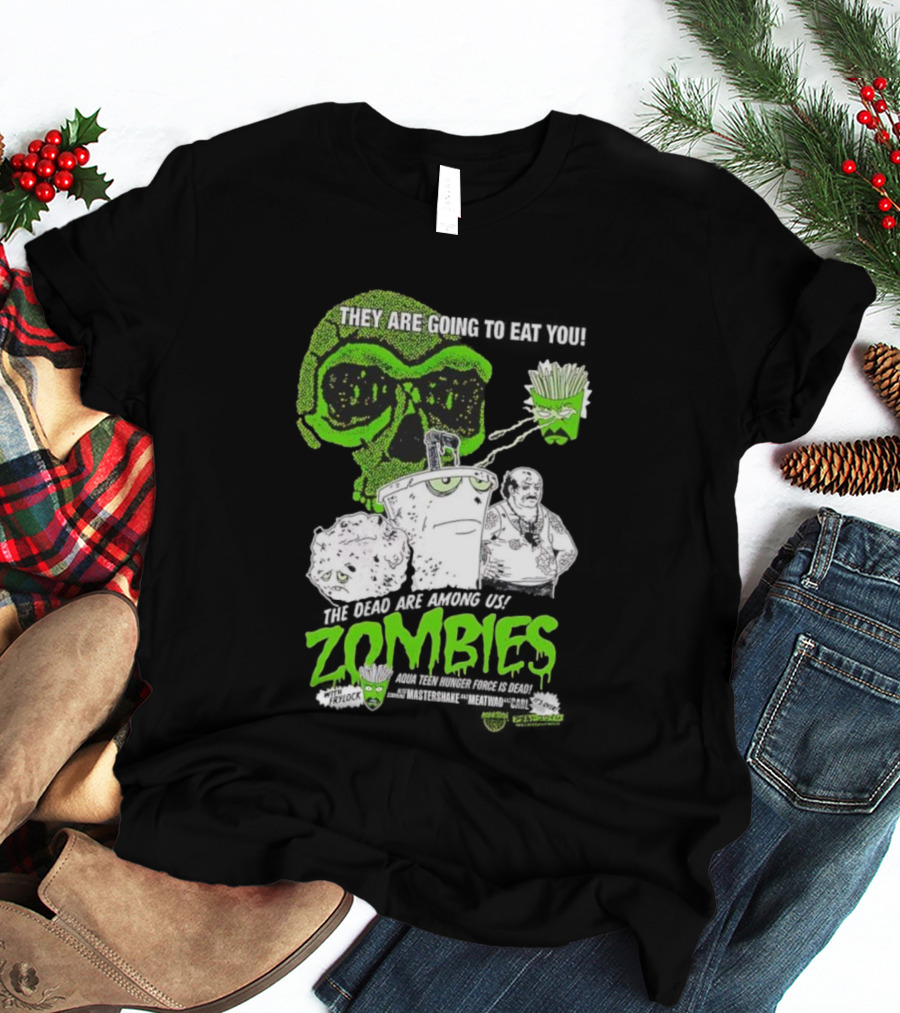 They Are Going To Eat You The Dead Are Among Us Aqua Teen Hunger Force Zombies T-Shirt