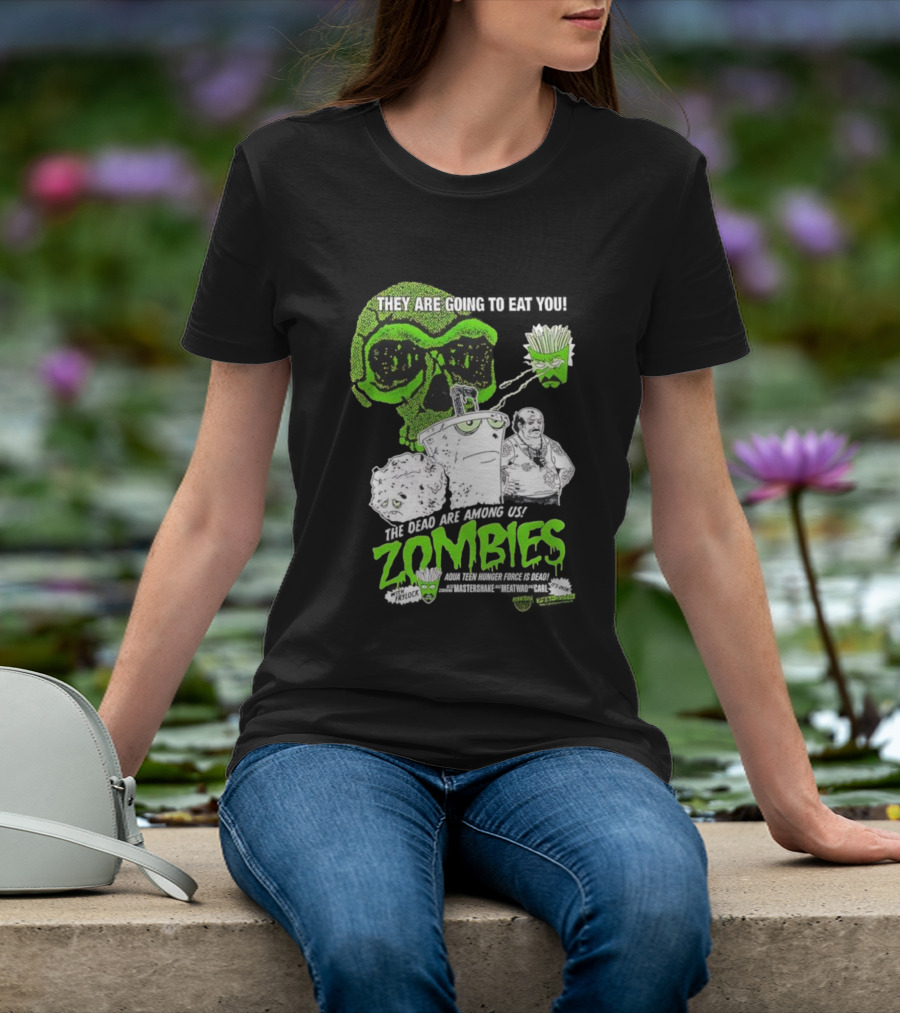 They Are Going To Eat You The Dead Are Among Us Aqua Teen Hunger Force Zombies T-Shirt