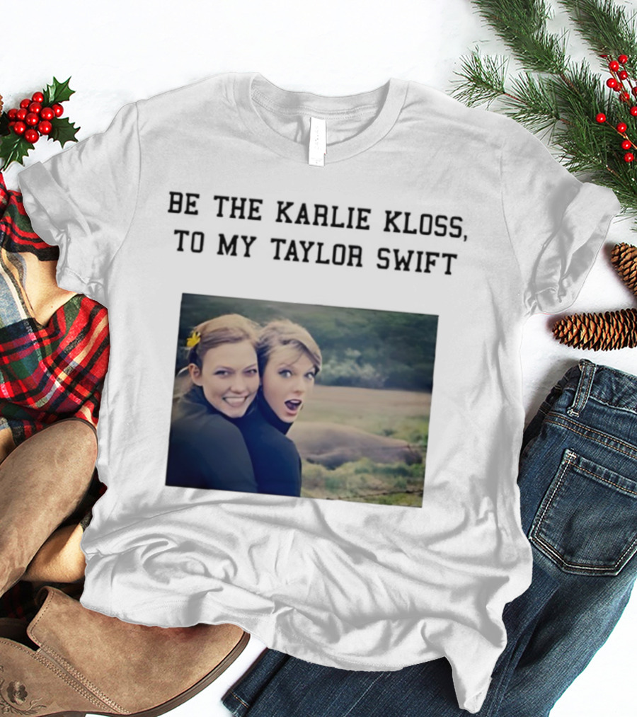 Be The Karlie Kloss To My Taylor Swift Friendship Duo Print T-Shirt