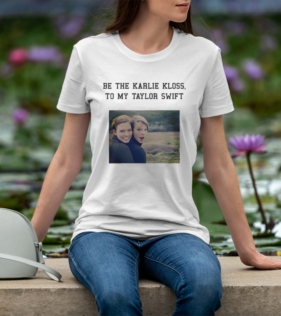 Be The Karlie Kloss To My Taylor Swift Friendship Duo Print T-Shirt