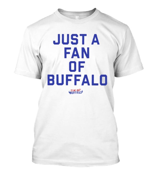 JUST A FAN OF BUFFALO BILLS BUFFALO FOOTBALL FANATIC T-Shirt