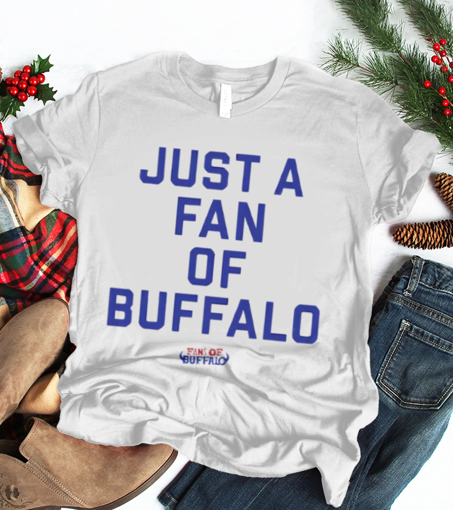 JUST A FAN OF BUFFALO BILLS BUFFALO FOOTBALL FANATIC T-Shirt