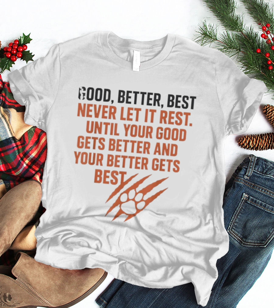 Good Better Best Never Let It Rest Until Your Good Gets Better And Your Better Gets Best T-Shirt