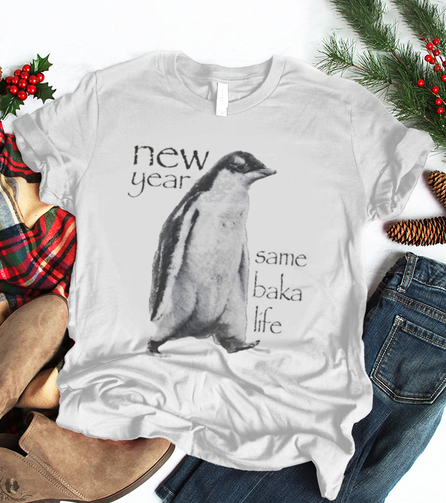 New Year Same Baka Life Penguin T-Shirt