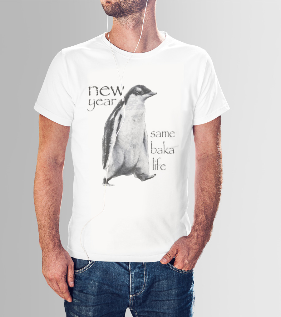 New Year Same Baka Life Penguin T-Shirt