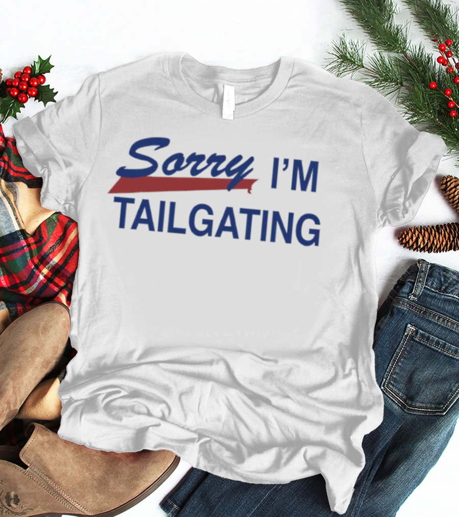 Sorry I’m Tailgating Buffalo Bills Fan Apparel T-Shirt