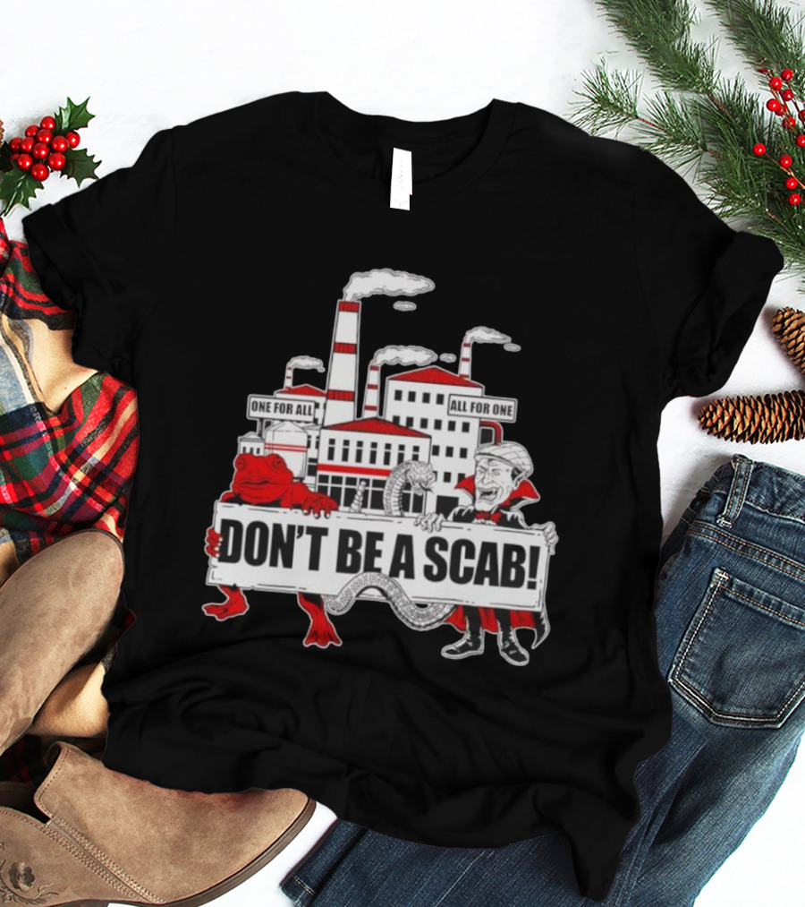 Don’t Be A Scab One For All All For One Factory Smokestacks Snake Toad Vampire T-Shirt
