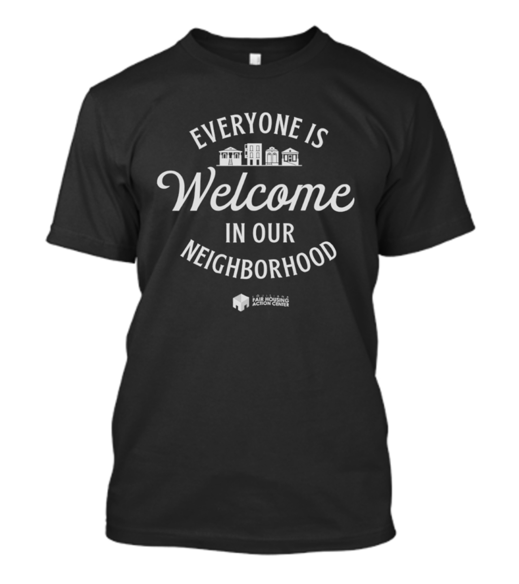 Everyone Is Welcome In Our Neighborhood Louisiana Fair Housing Action Center T-Shirt