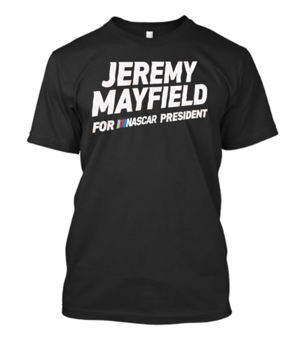 Jeremy Mayfield For NASCAR President T-Shirt