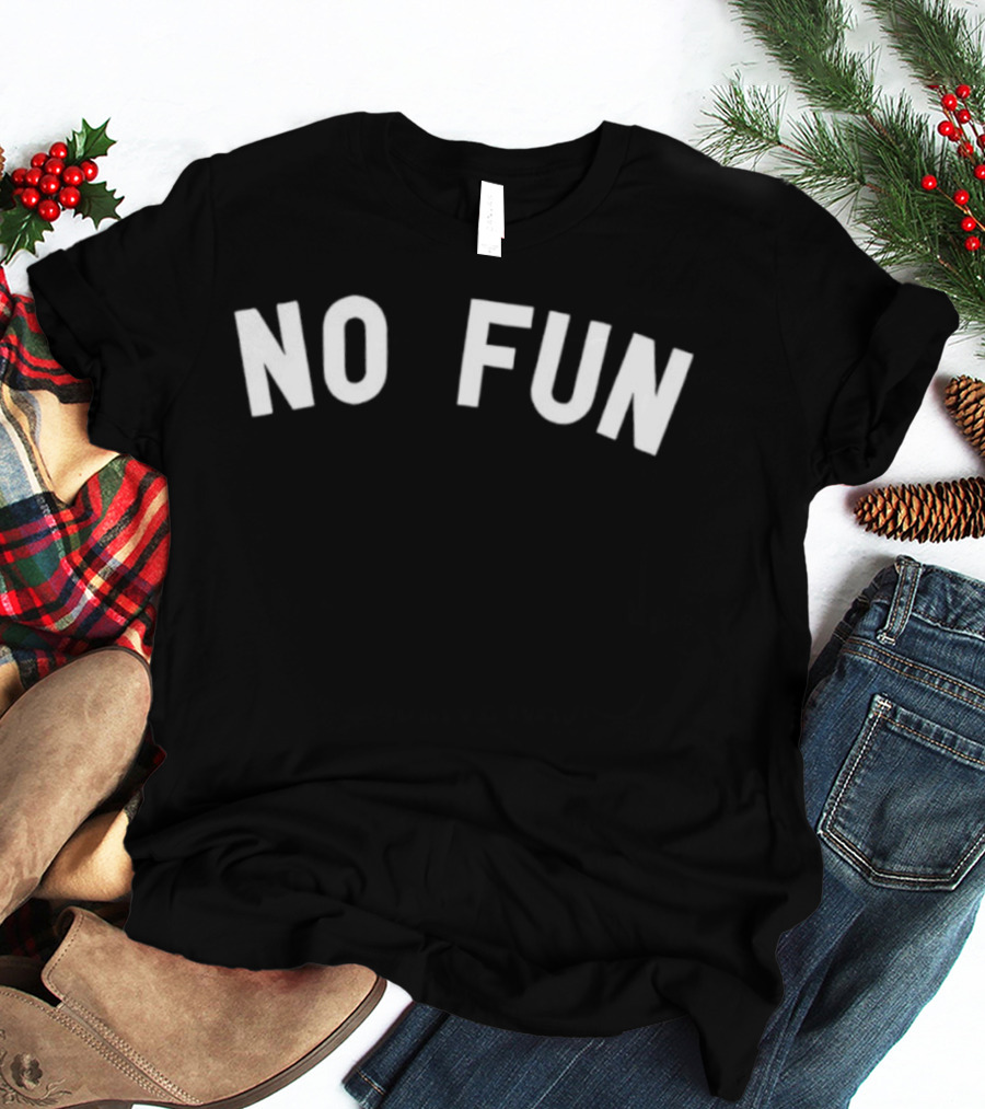 No Fun Text Graphic Bold Statement T-Shirt