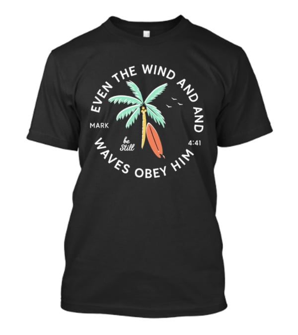 Mark 4:41 Be Still Even The Wind And Waves Obey Palm Tree Surfboard T-Shirt