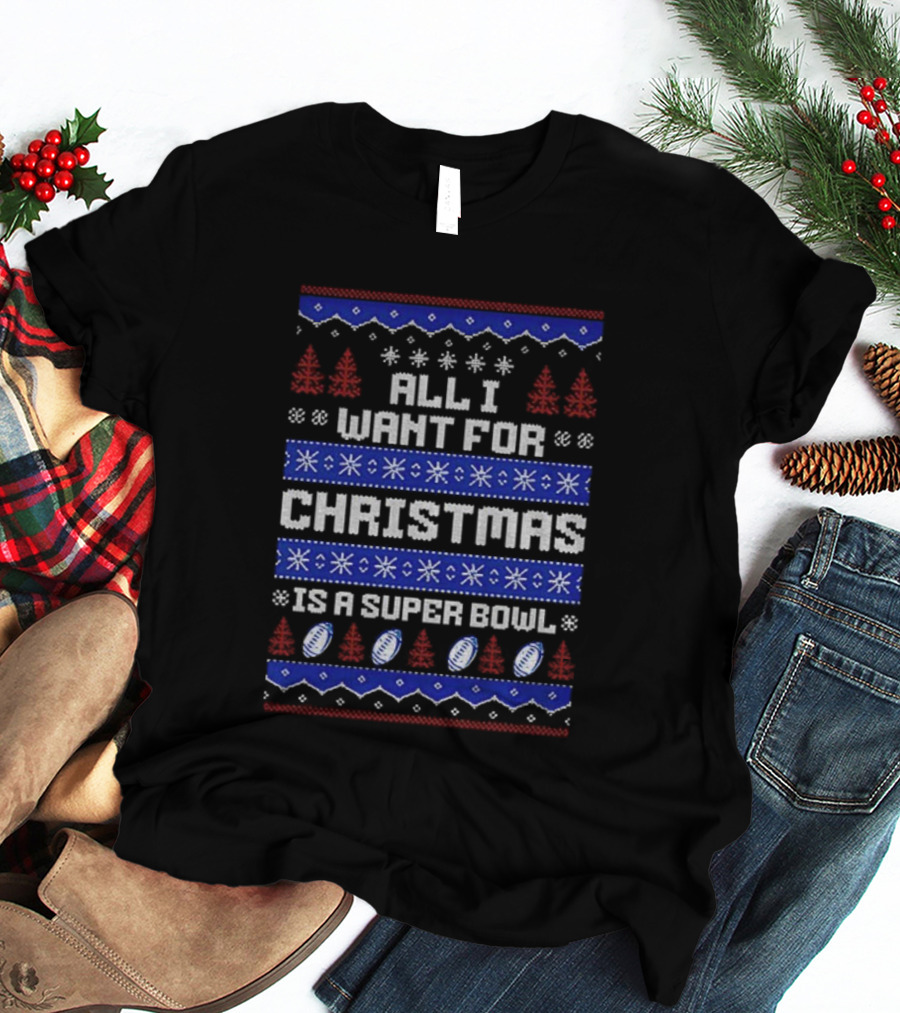 Buffalo Bills All I Want For Christmas Is A Super Bowl Ugly Christmas 2025 T-Shirt
