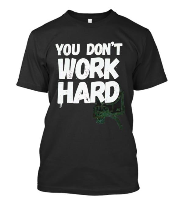 You Don’t Work Hard Motivational Basketball Backboard Hoop T-Shirt