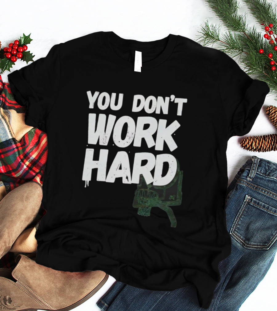 You Don’t Work Hard Motivational Basketball Backboard Hoop T-Shirt