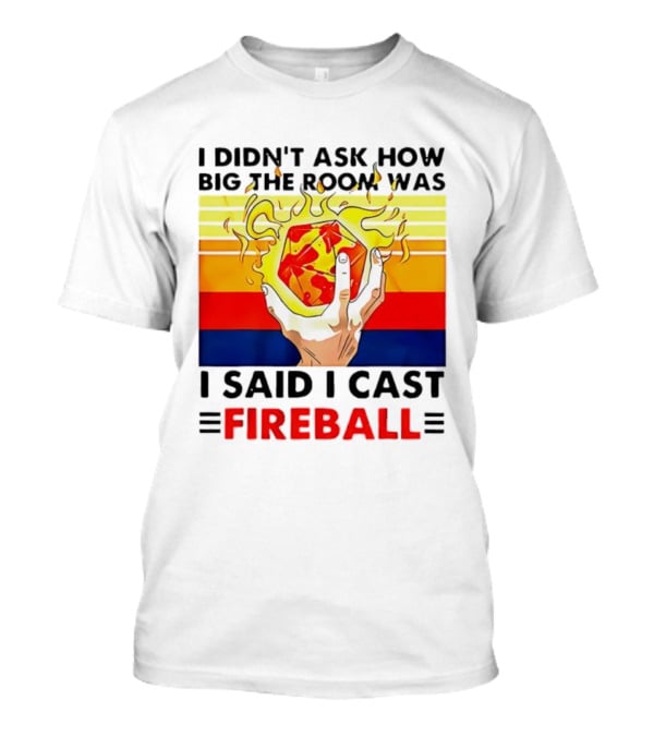 I Didnt Ask How Big The Room Was I Said I Cast Fireball Retro Hand And Flames T-Shirt