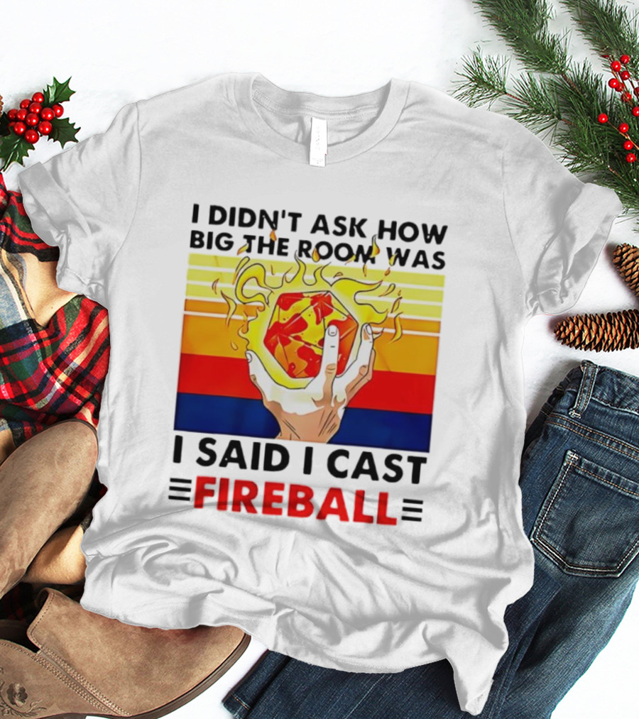 I Didnt Ask How Big The Room Was I Said I Cast Fireball Retro Hand And Flames T-Shirt