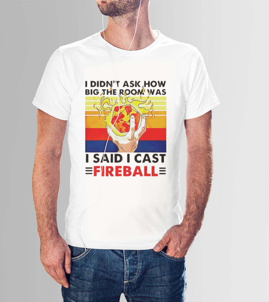I Didnt Ask How Big The Room Was I Said I Cast Fireball Retro Hand And Flames T-Shirt