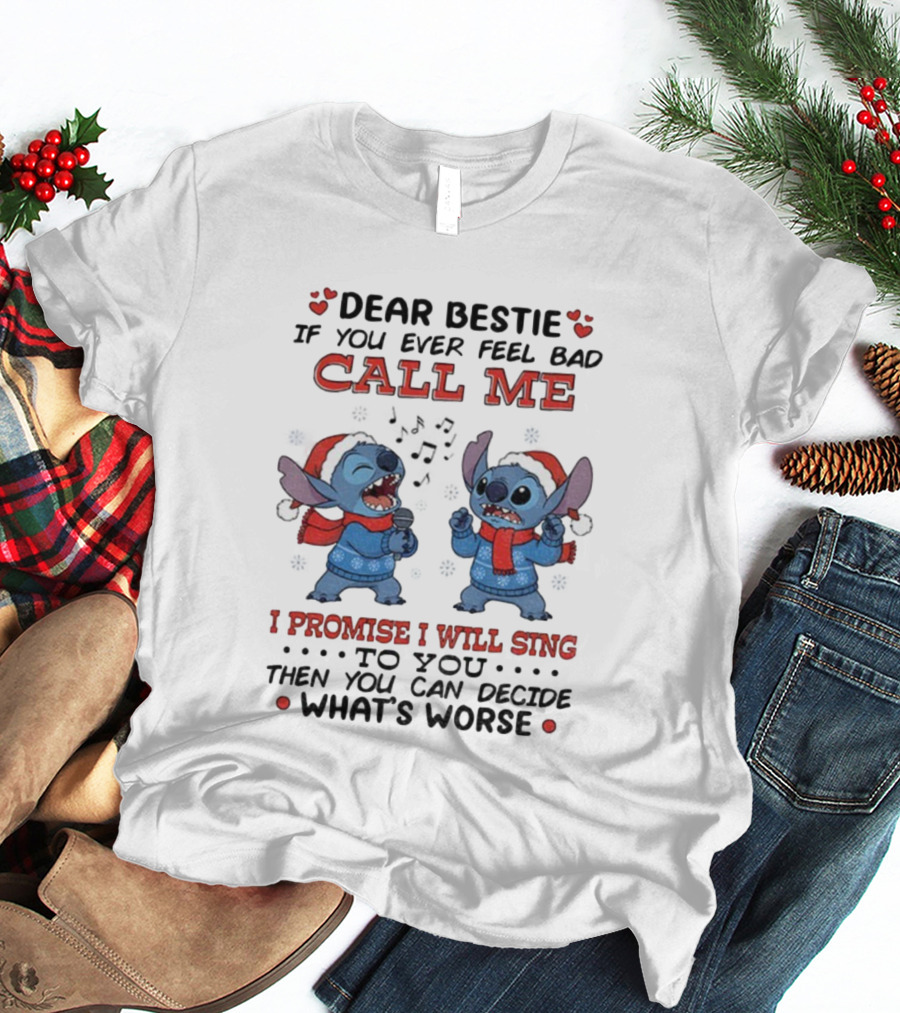 Dear Bestie If You Ever Feel Bad Call Me I Promise I Will Sing To You Then You Can Decide What's Worse Christmas T-Shirt