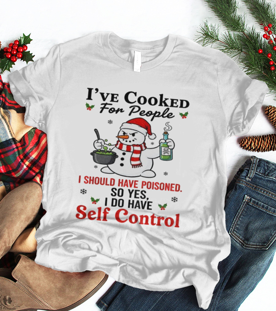 Snowman Santa Hat I've Cooked For People I Should Have Poisoned So Yes I Do Have Self Control Christmas T-Shirt
