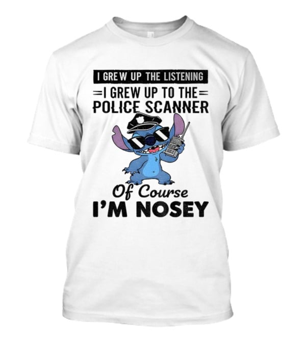 Stitch I Grew Up Listening To The Police Scanner Of Course I’m Nosey T-Shirt