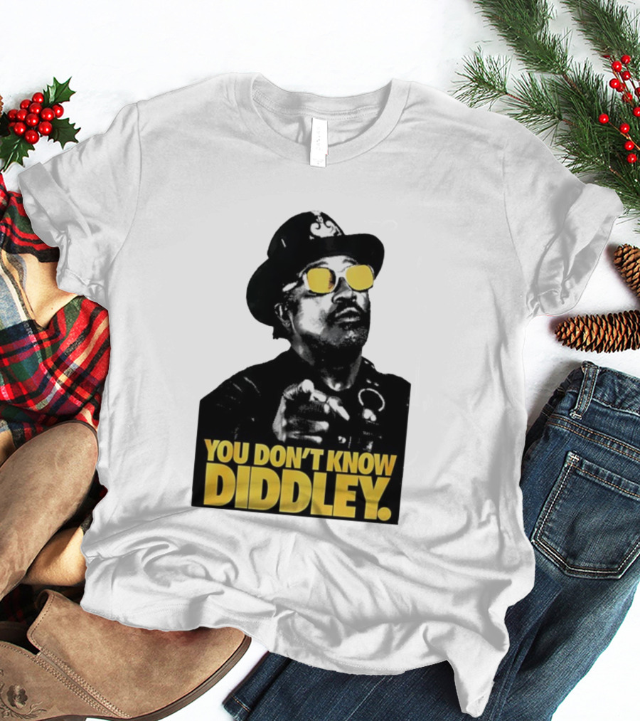 You Don’t Know Diddley Rock And Roll Legend T-Shirt