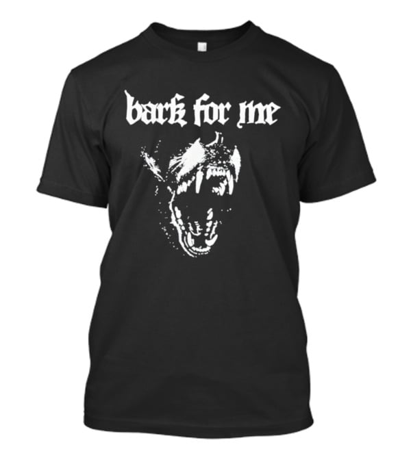 Bark For Me Fierce Dog Bold Blackletter Style T-Shirt