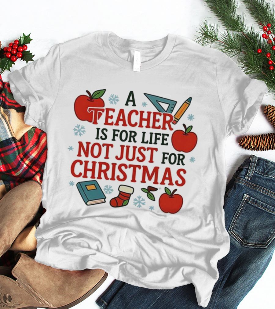 A Teacher Is For Life Not Just For Christmas Apples Books Pencils Ruler Socks T-Shirt