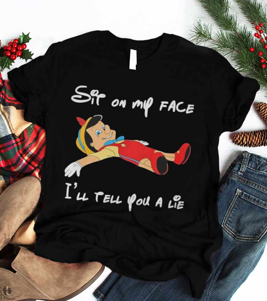 Sit On My Face I'll Tell You A Lie Pinocchio Cartoon Humor T-Shirt