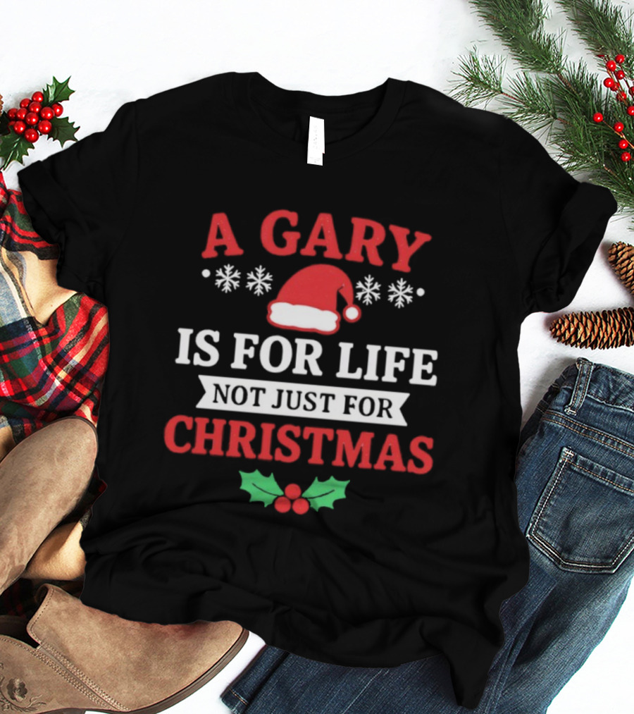 A Gary Is For Life Not Just For Christmas Santa Hat Snowflakes Holly T-Shirt