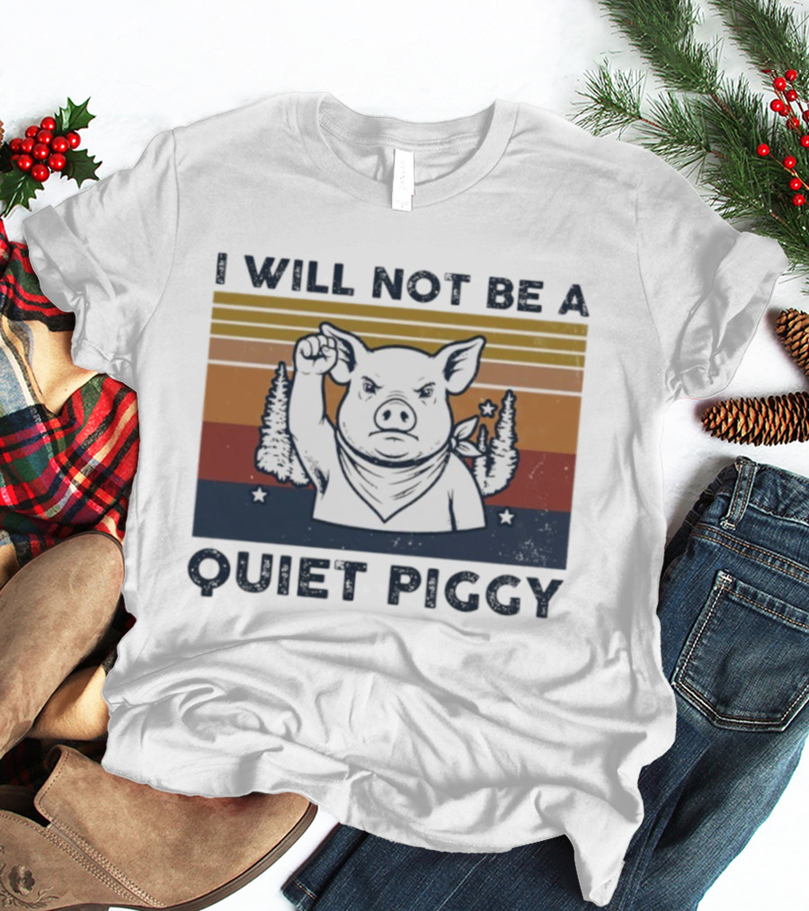 I Will Not Be A Quiet Piggy Vintage Patriotic Fist Forest T-Shirt