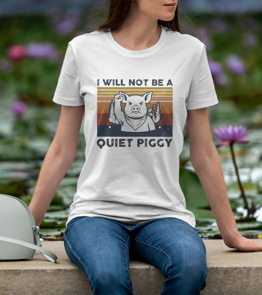 I Will Not Be A Quiet Piggy Vintage Patriotic Fist Forest T-Shirt