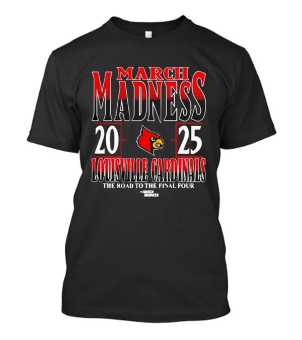 Louisville Cardinals 2025 March Madness NCAA Men's Tournament The Road To The Final Four T-Shirt