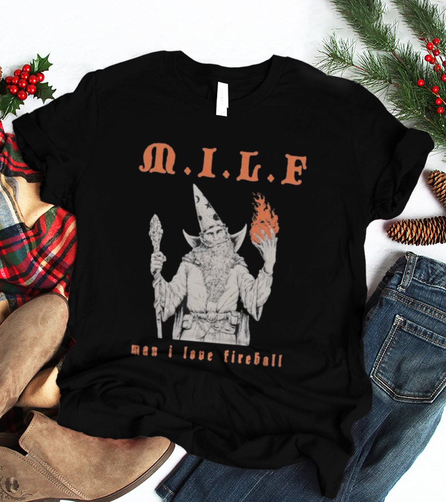 M.I.L.F Man I Love Fireball Wizard Holding Fire Fantasy Theme T-Shirt