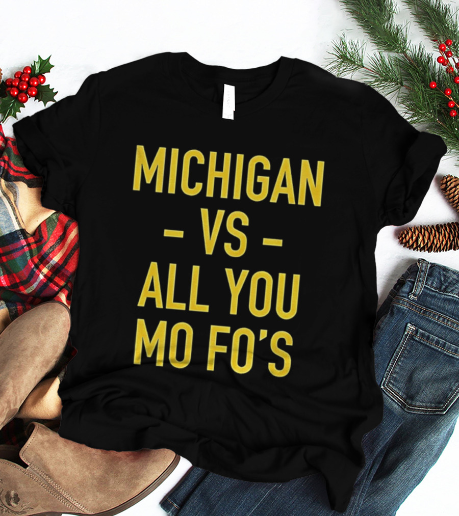 Michigan Vs All You Mo Fo’s T-Shirt