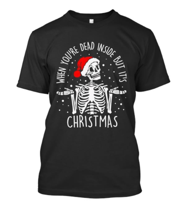 When You're Dead Inside But It's Christmas Skeleton Santa Hat T-Shirt