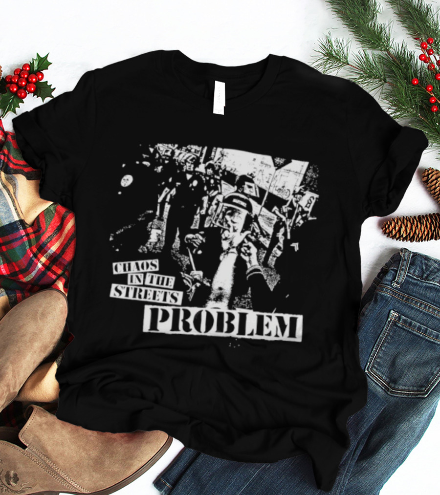 Chaos In The Streets Problem Protest Imagery T-Shirt