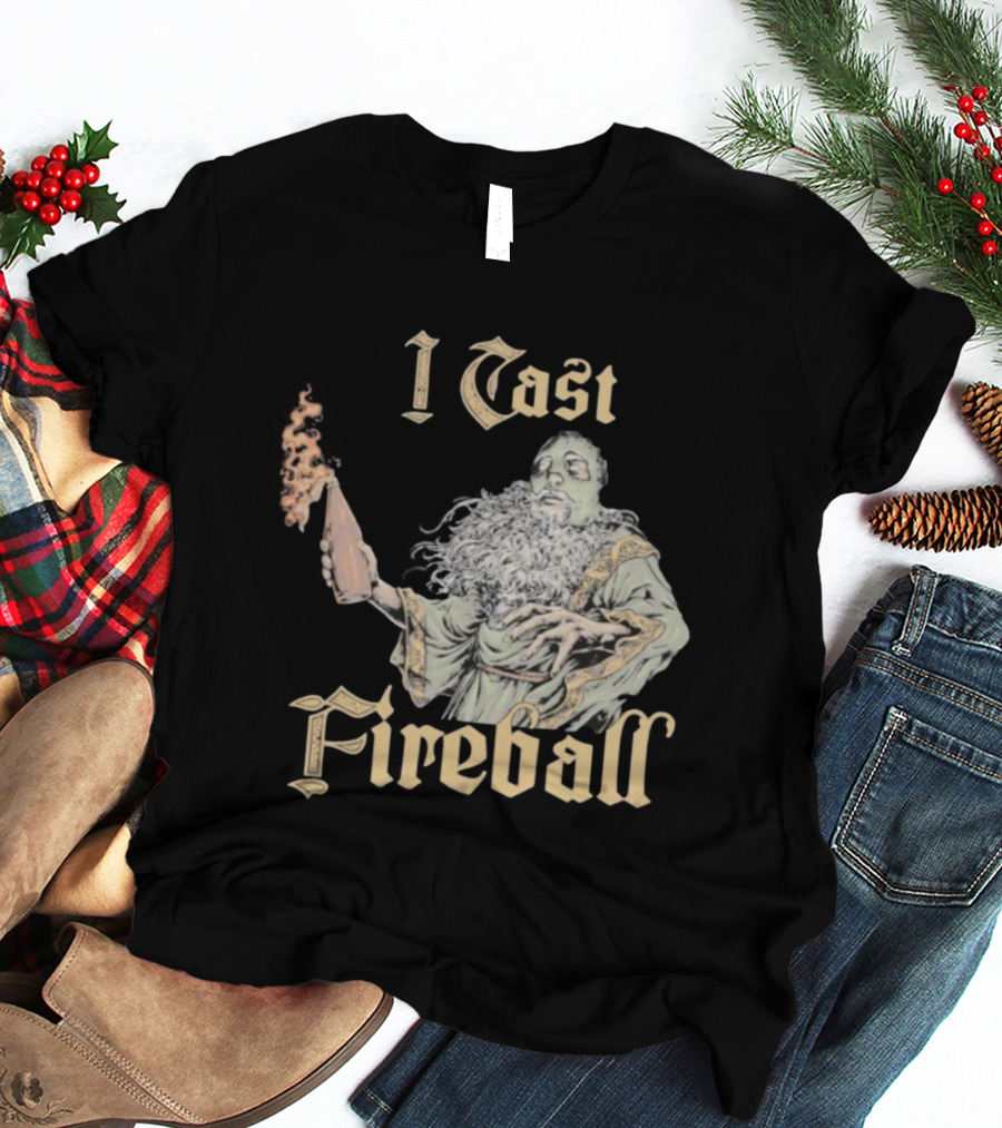 I Cast Fireball Wizard Magic Spellcaster T-Shirt