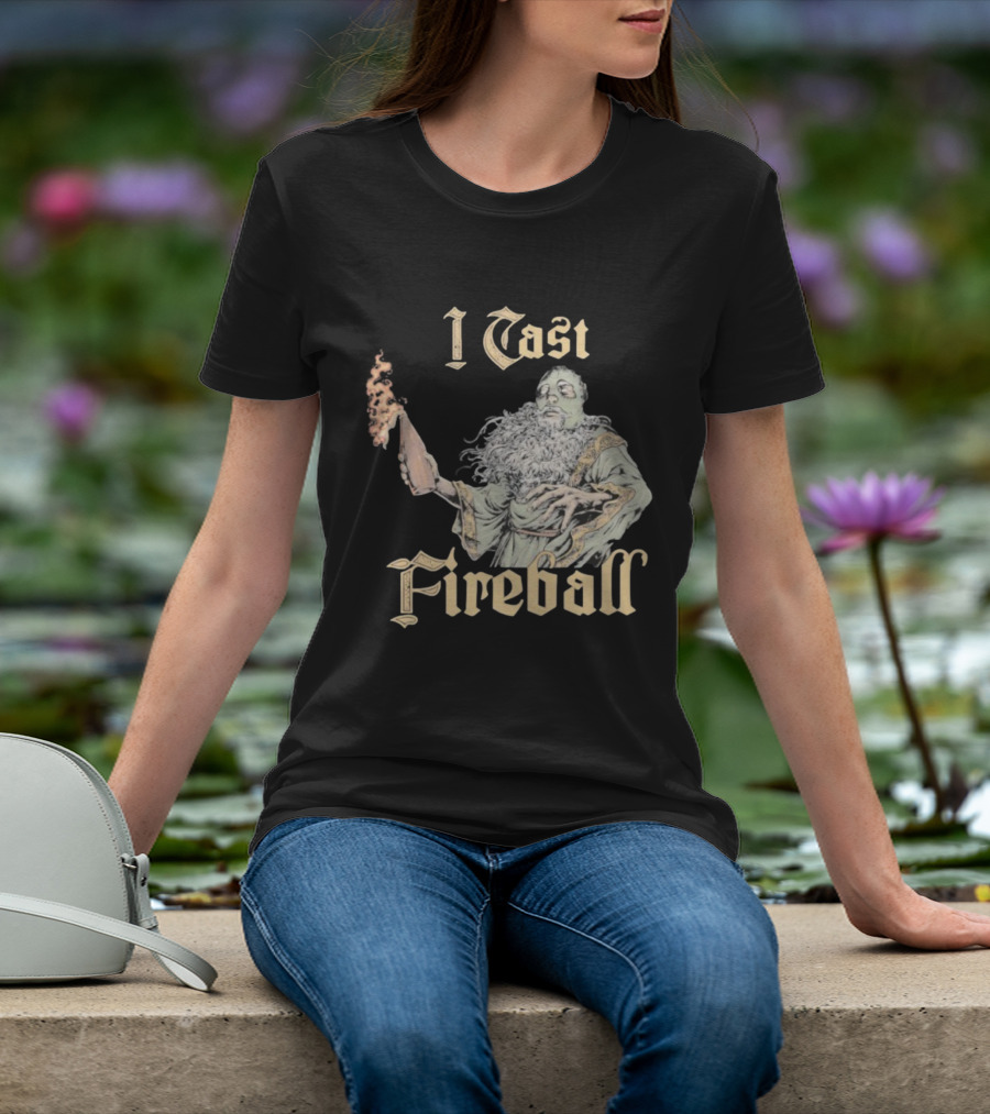 I Cast Fireball Wizard Magic Spellcaster T-Shirt