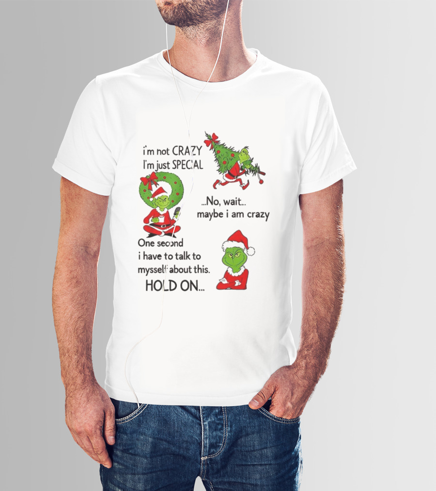 Grinch I'm Not Crazy I'm Just Special Maybe I Am Crazy Christmas Holiday Humor T-Shirt